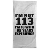 113th Birthday I'm Not 113 I'm 18 With 95 Years Experience - Hand Towel