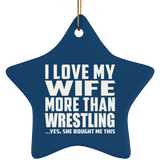 I Love My Wife More Than Wrestling - Star Ornament