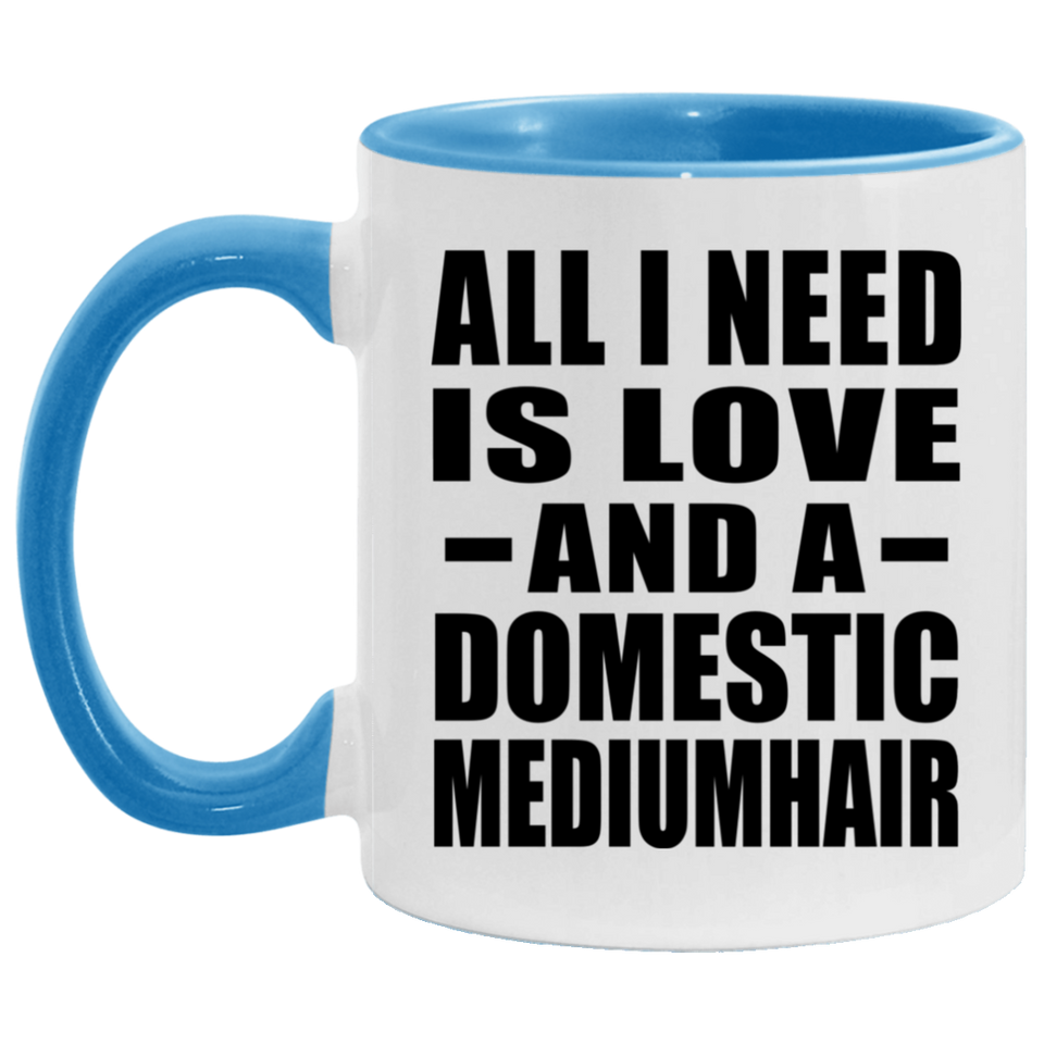 All I Need Is Love And A Domestic Mediumhair - 11oz Accent Mug Blue