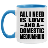 All I Need Is Love And A Domestic Mediumhair - 11oz Accent Mug Blue