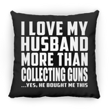 I Love My Husband More Than Collecting Guns - Throw Pillow Black