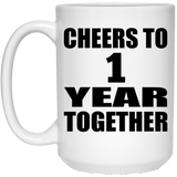 1st Anniversary Cheers To 1 Year Together - 15oz Coffee Mug