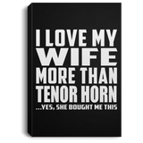 I Love My Wife More Than Tenor Horn - Canvas Portrait