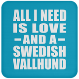 All I Need Is Love And A Swedish Vallhund - Drink Coaster