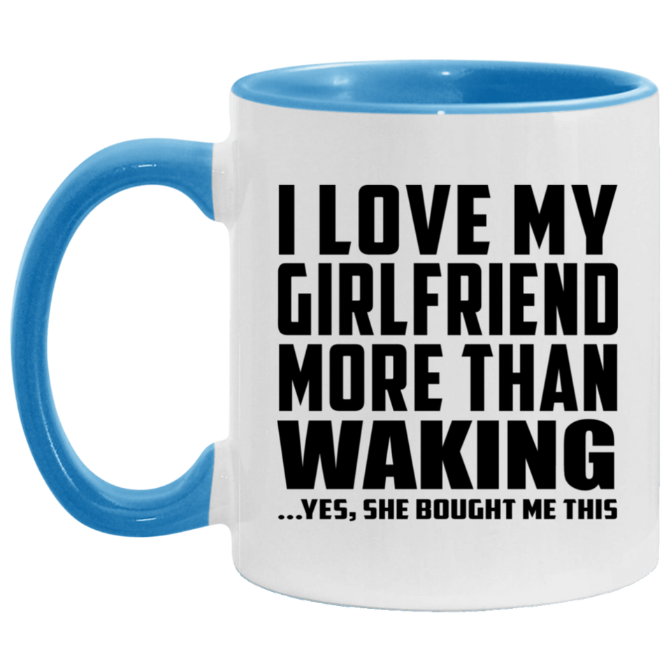 I Love My Girlfriend More Than Waking - 11oz Accent Mug Blue