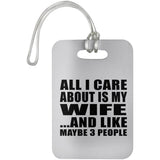 All I Care About Is My Wife - Luggage Bag Tag