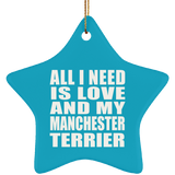 All I Need Is Love And My Manchester Terrier - Star Ornament