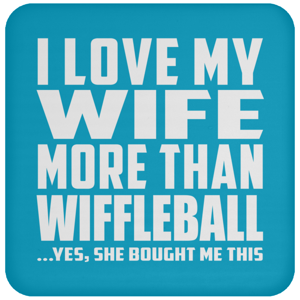 I Love My Wife More Than Wiffleball - Drink Coaster