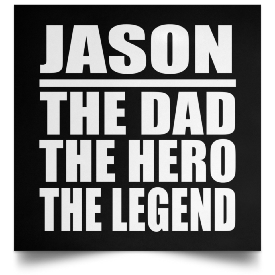 Jason The Dad The Hero The Legend - Poster Square