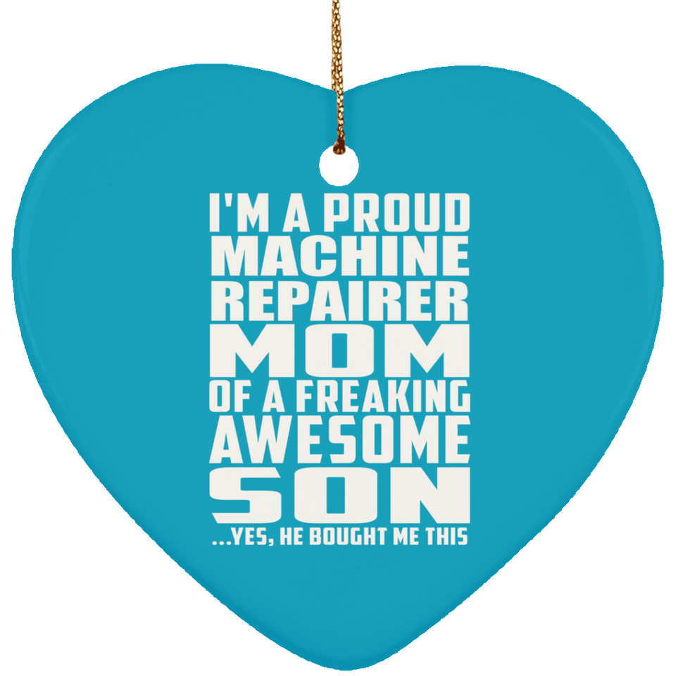 Proud Machine Repairer Mom Of Awesome Son - Heart Ornament