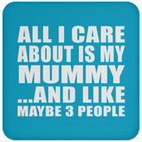 All I Care About Is My Mummy - Drink Coaster