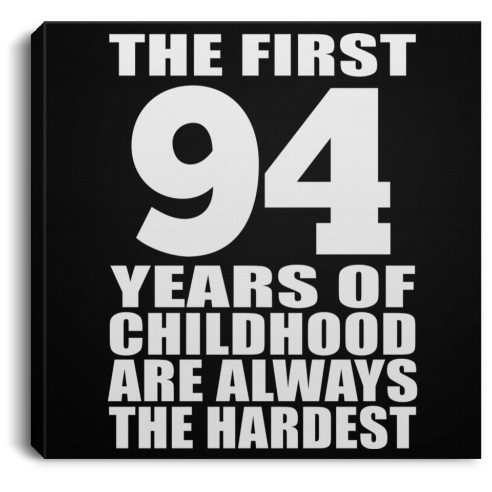 94th Birthday First 94 Years of Childhood Are The Hardest - Canvas Square