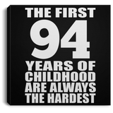 94th Birthday First 94 Years of Childhood Are The Hardest - Canvas Square