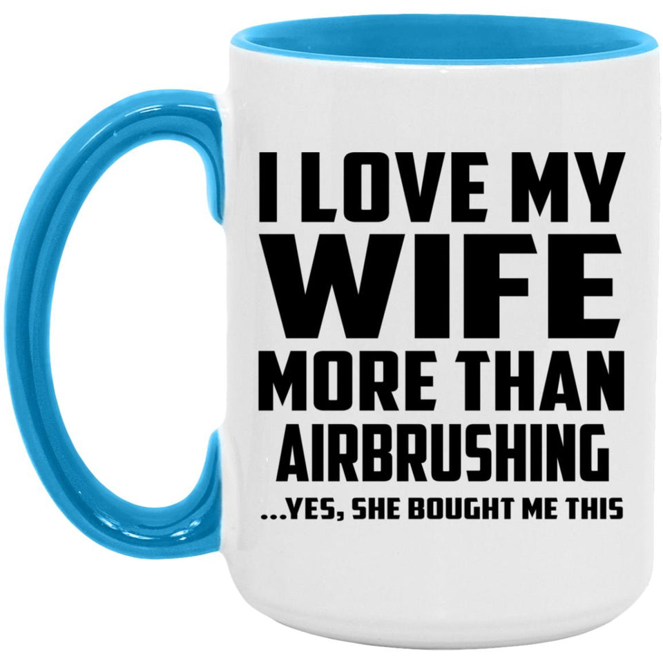 I Love My Wife More Than Airbrushing - 15oz Accent Mug Blue