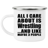 All I Care About Is Wrestling - 12oz Camping Mug