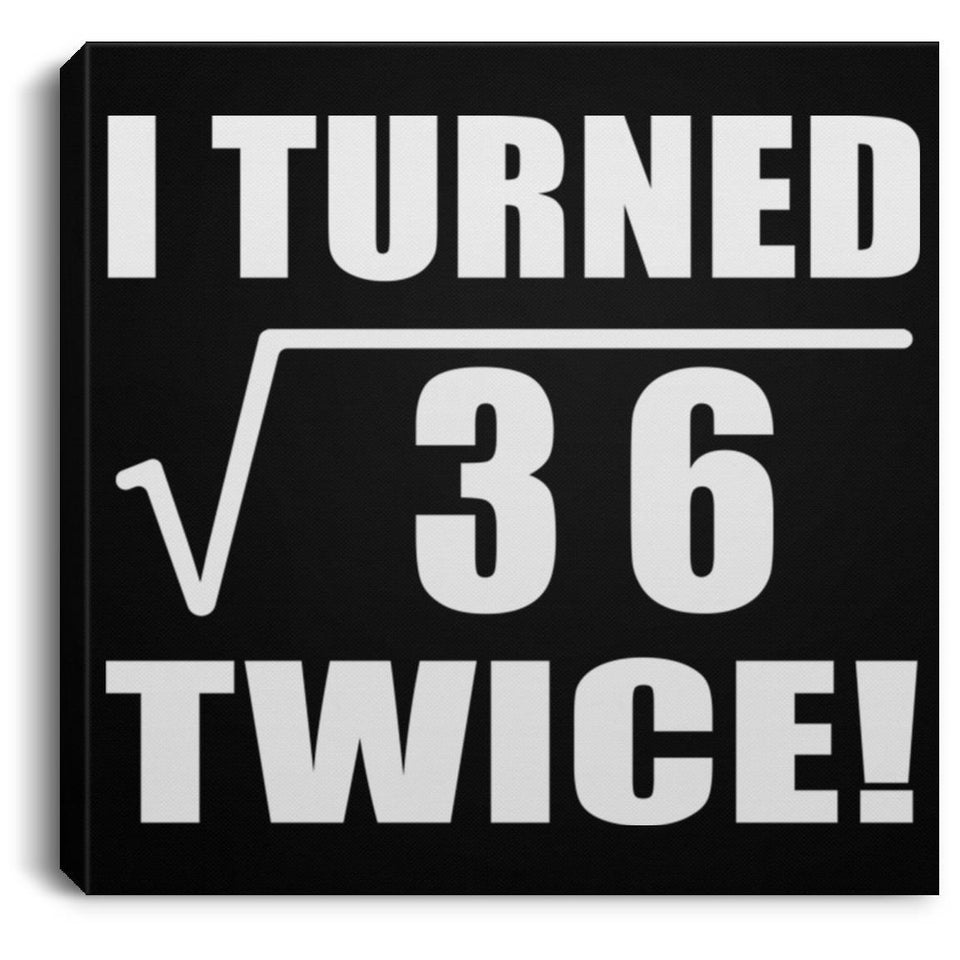 12th Birthday I Turned Square Root of 36 Twice - Canvas Square