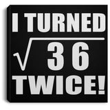 12th Birthday I Turned Square Root of 36 Twice - Canvas Square