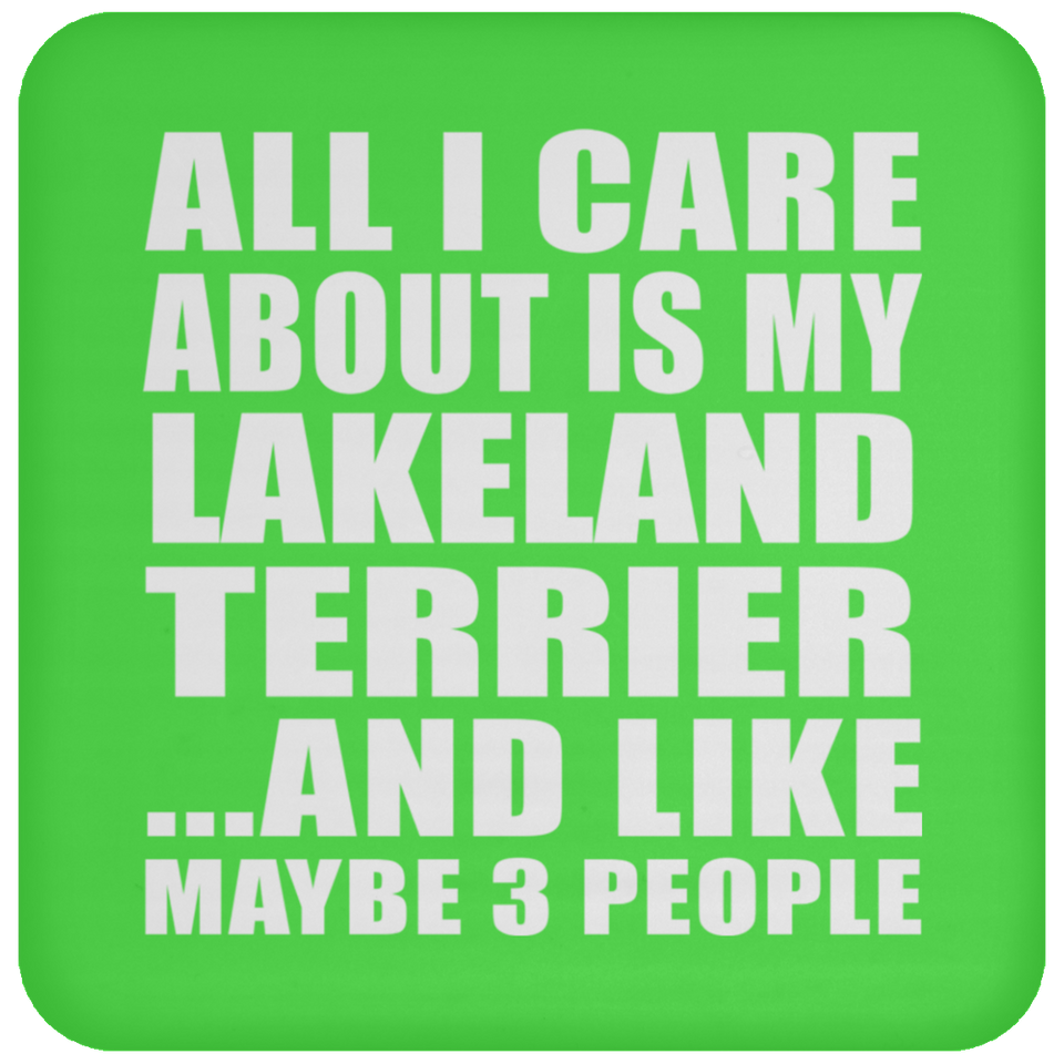 All I Care About Is My Lakeland Terrier - Drink Coaster