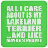 All I Care About Is My Lakeland Terrier - Drink Coaster