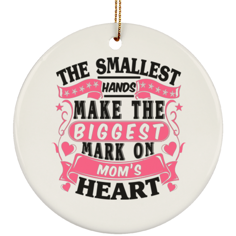 The Smallest Hands Make The Biggest Mark On Mom's Heart - Circle Ornament