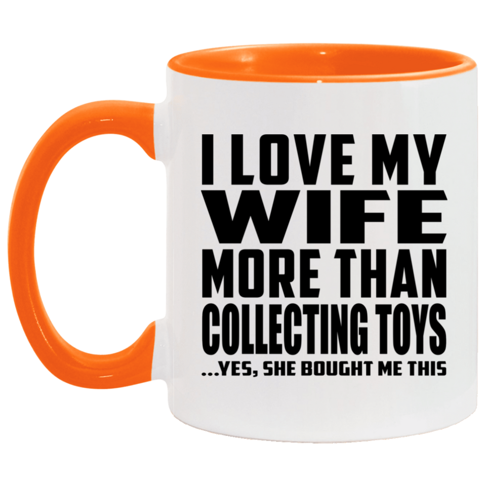I Love My Wife More Than Collecting Toys - 11oz Accent Mug Orange