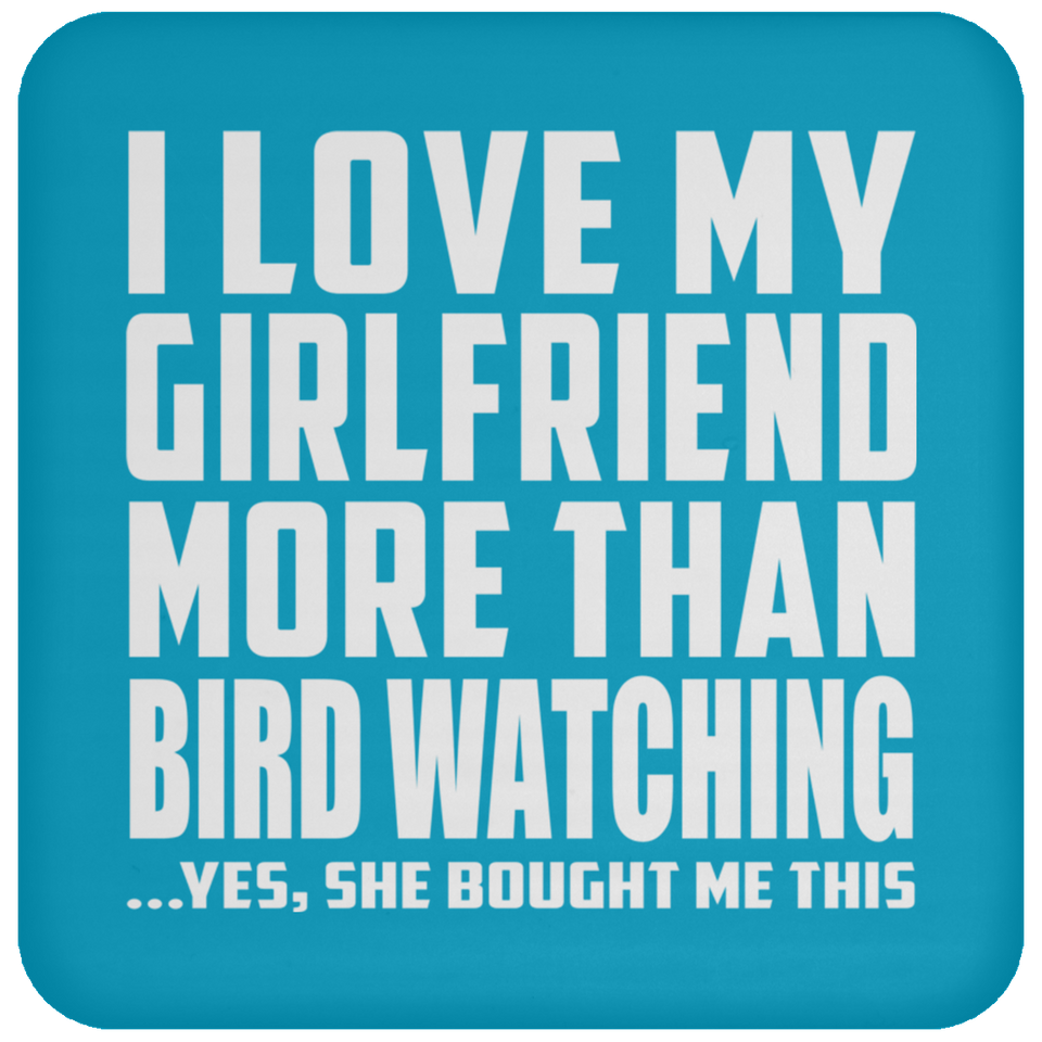I Love My Girlfriend More Than Bird Watching - Drink Coaster
