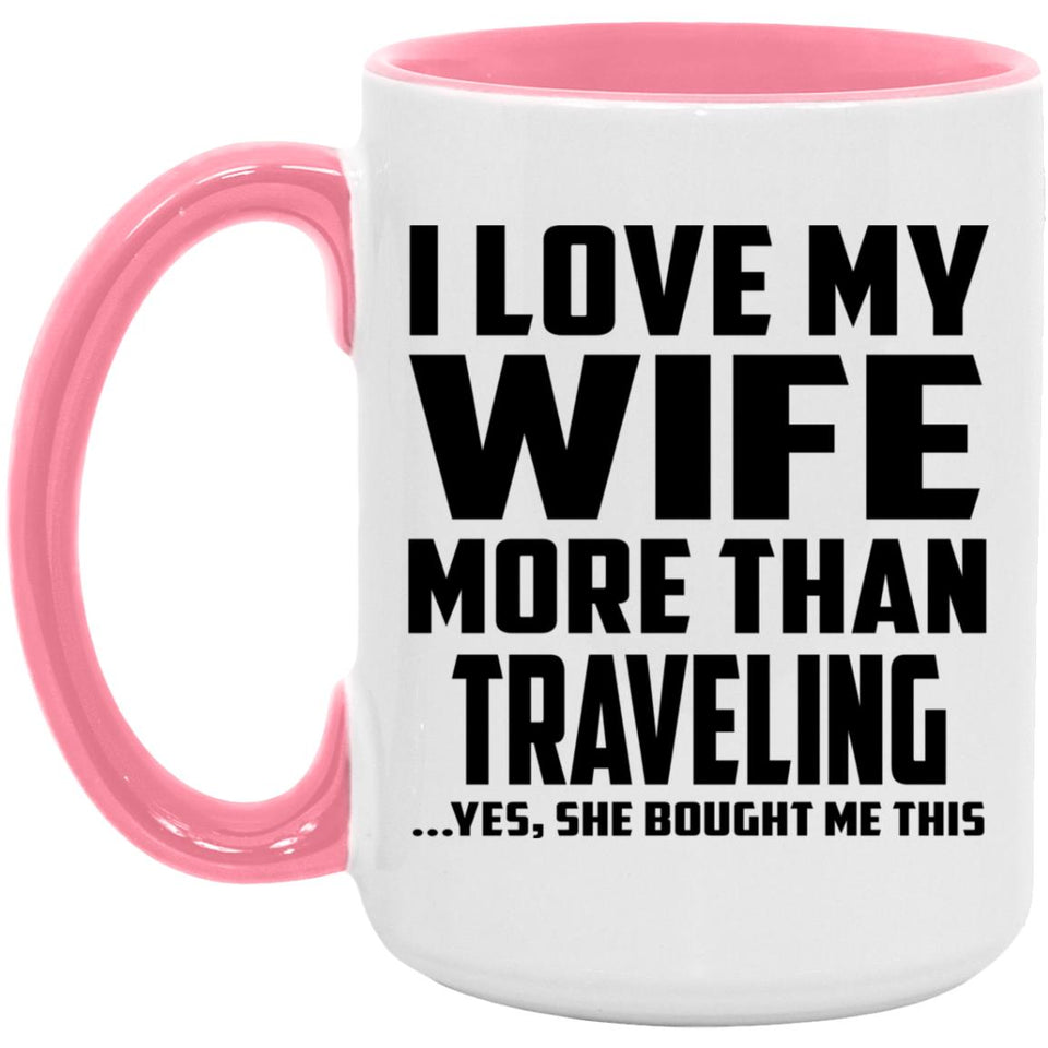 I Love My Wife More Than Traveling - 15oz Accent Mug Pink