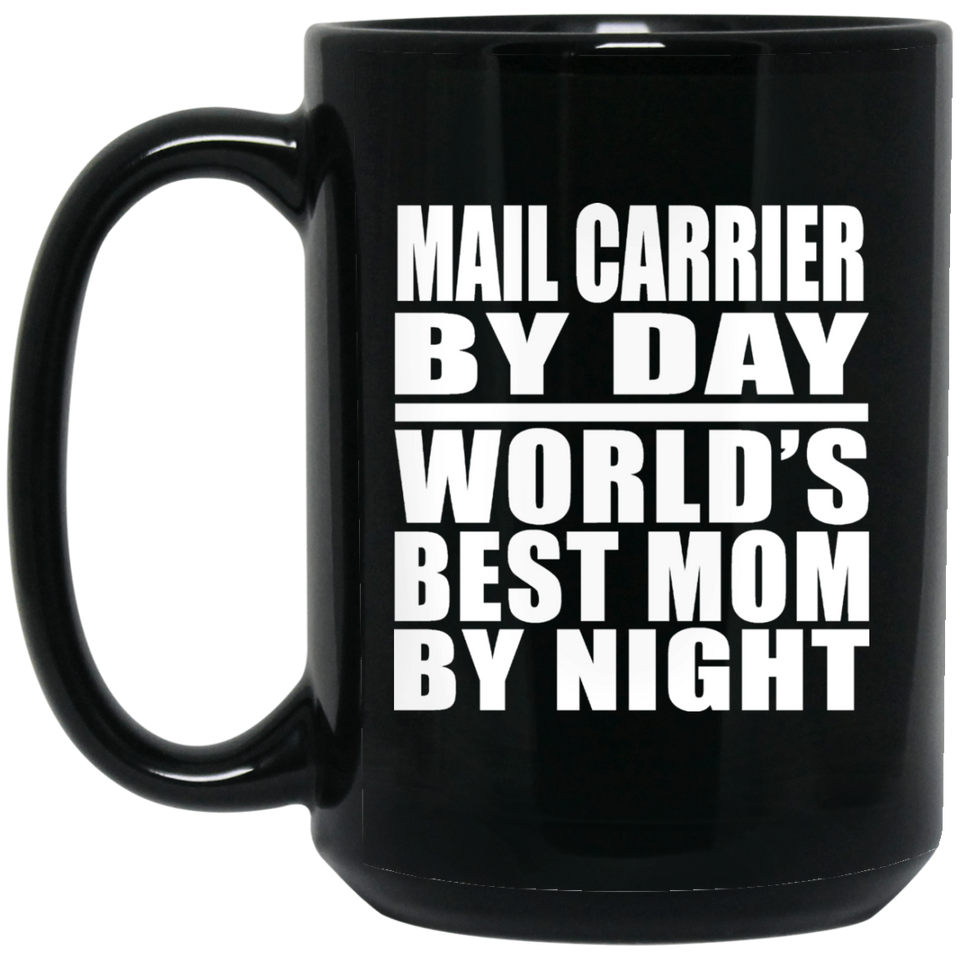 Mail Carrier By Day World's Best Mom By Night - 15 Oz Coffee Mug Black