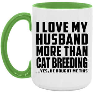 I Love My Husband More Than Cat Breeding - 15oz Accent Mug Green