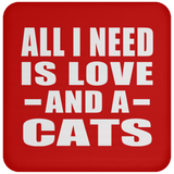 All I Need Is Love And A Cats - Drink Coaster