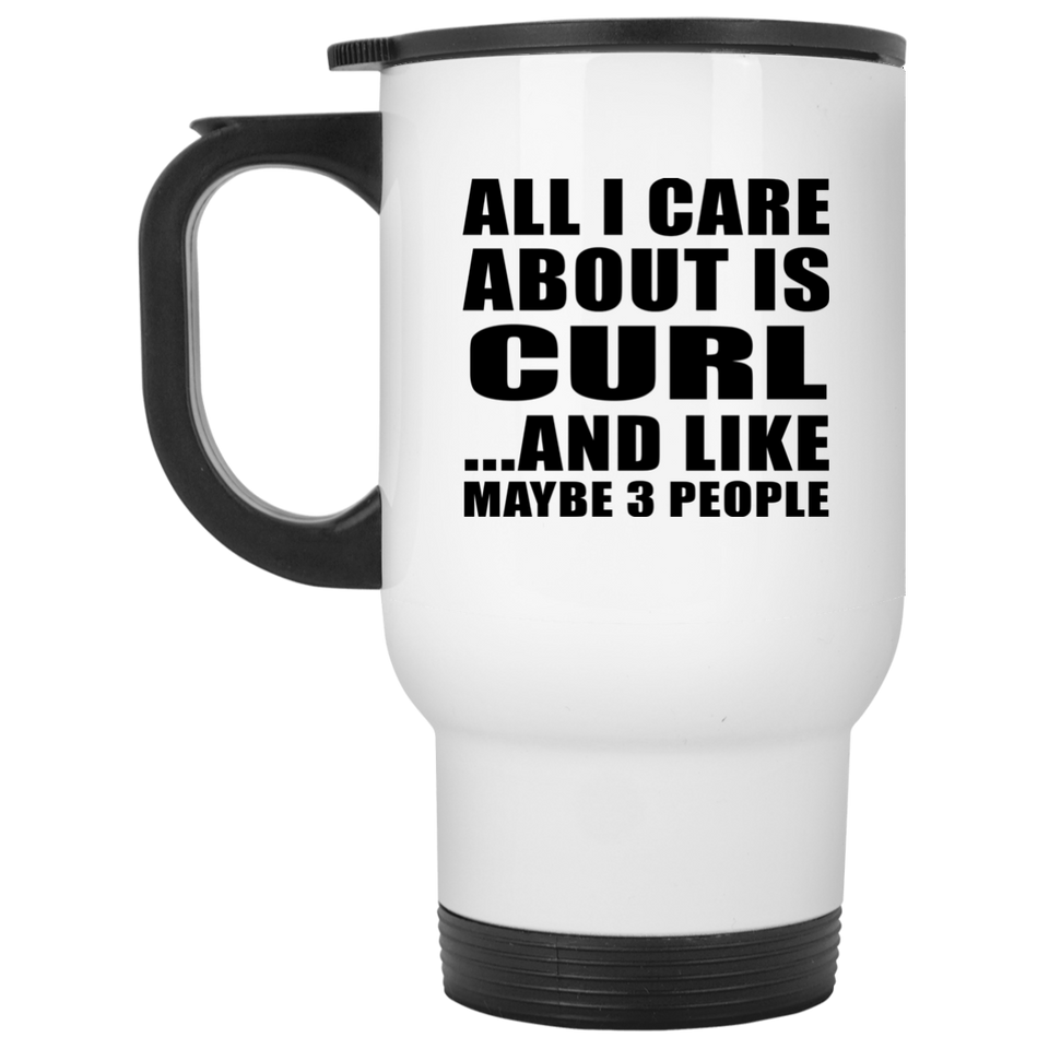 All I Care About Is Curl - White Travel Mug