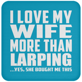 I Love My Wife More Than Larping - Drink Coaster