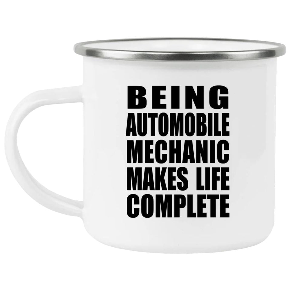 Being Automobile Mechanic Makes Life Complete - 12oz Camping Mug