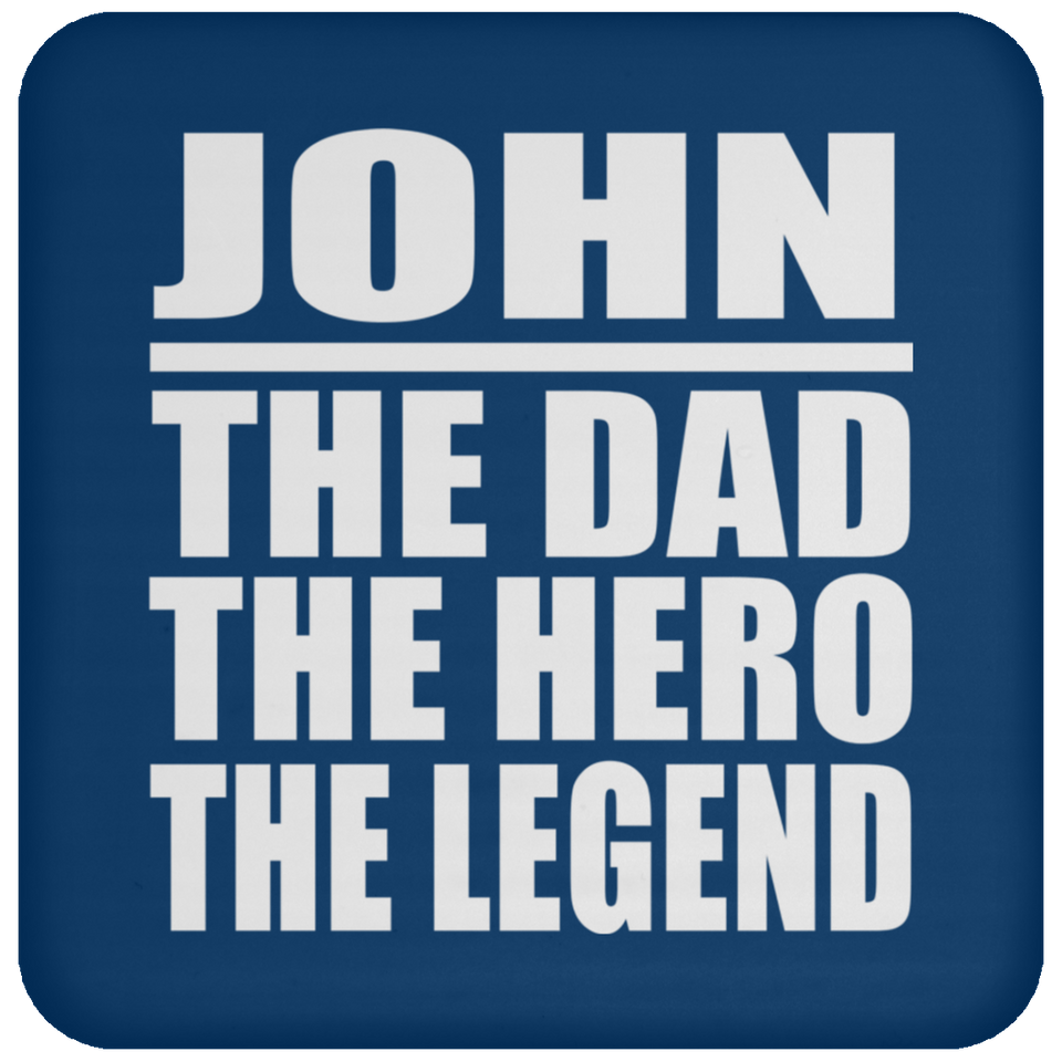 John The Dad The Hero The Legend - Drink Coaster