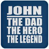 John The Dad The Hero The Legend - Drink Coaster