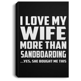 I Love My Wife More Than Sandboarding - Canvas Portrait