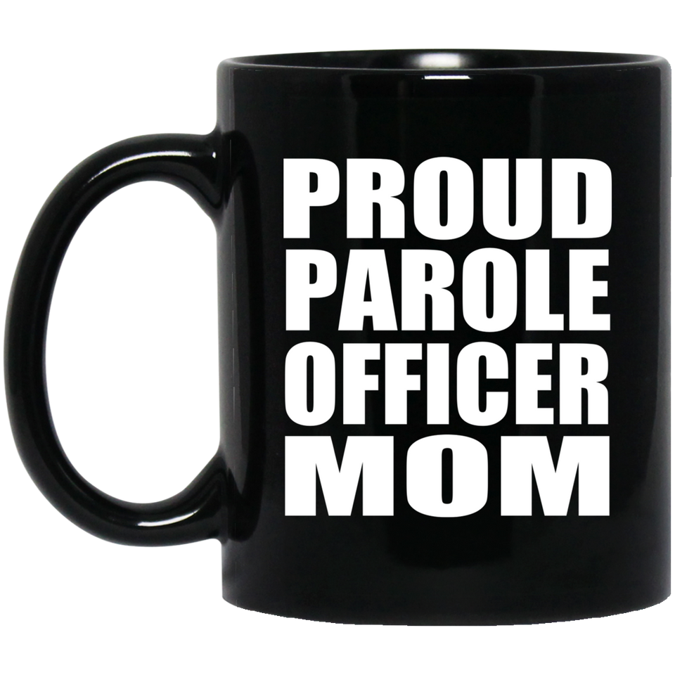 Proud Parole Officer Mom - 11oz Coffee Mug Black