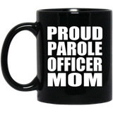Proud Parole Officer Mom - 11oz Coffee Mug Black