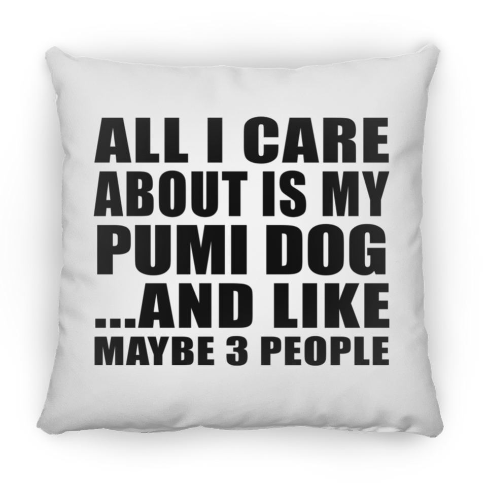 All I Care About Is My Pumi Dog - Throw Pillow