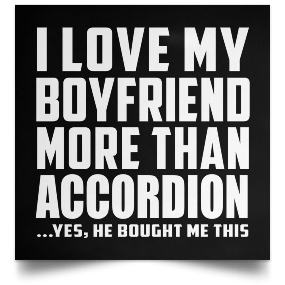 I Love My Boyfriend More Than Accordion - Poster Square