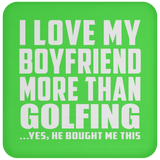 I Love My Boyfriend More Than Golfing - Drink Coaster