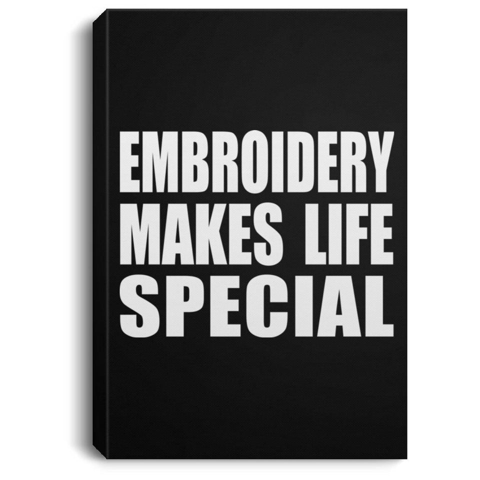 Embroidery Makes Life Special - Canvas Portrait