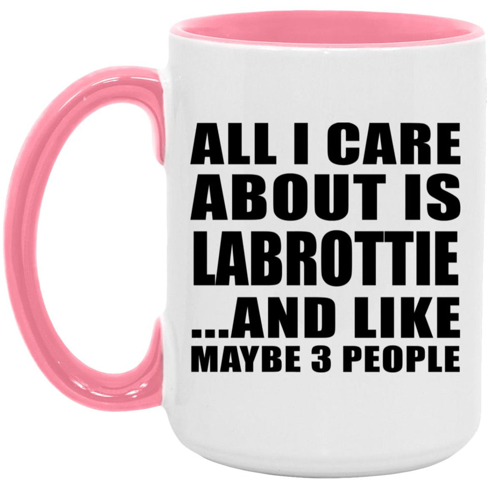 All I Care About Is Labrottie - 15oz Accent Mug Pink