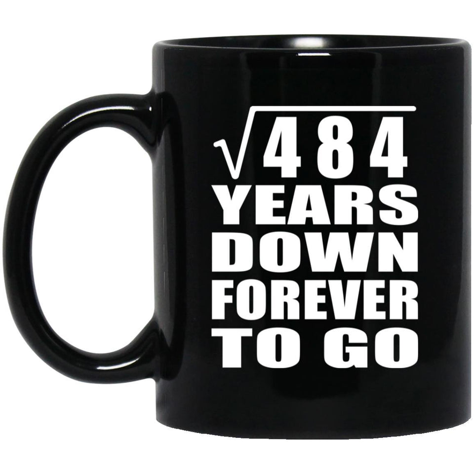 22nd Anniversary Square Root of 484 Years Down Forever To Go - 11oz Coffee Mug Black