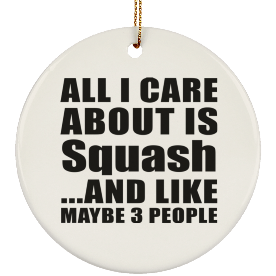 All I Care About Is Squash - Circle Ornament