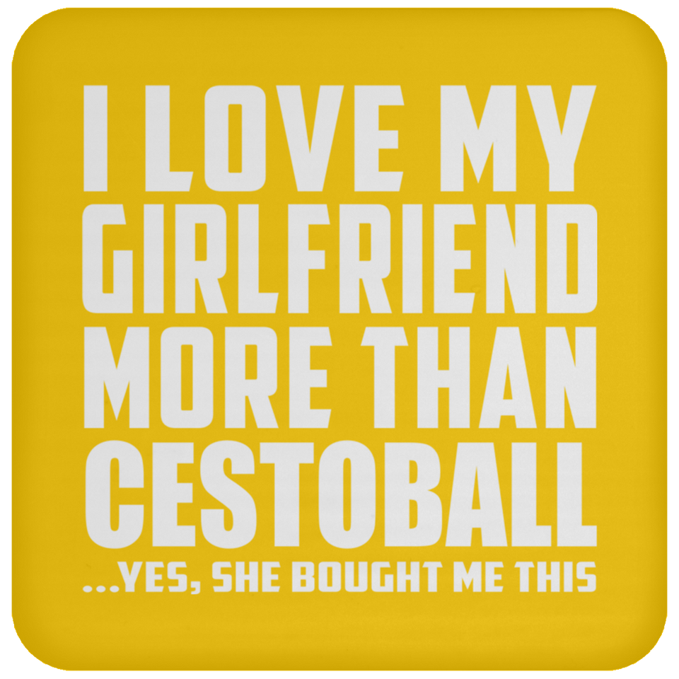 I Love My Girlfriend More Than Cestoball - Drink Coaster