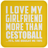 I Love My Girlfriend More Than Cestoball - Drink Coaster