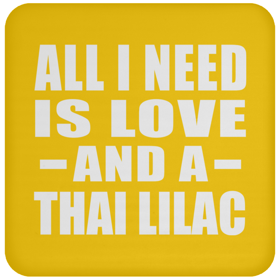 All I Need Is Love And A Thai Lilac - Drink Coaster