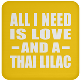 All I Need Is Love And A Thai Lilac - Drink Coaster