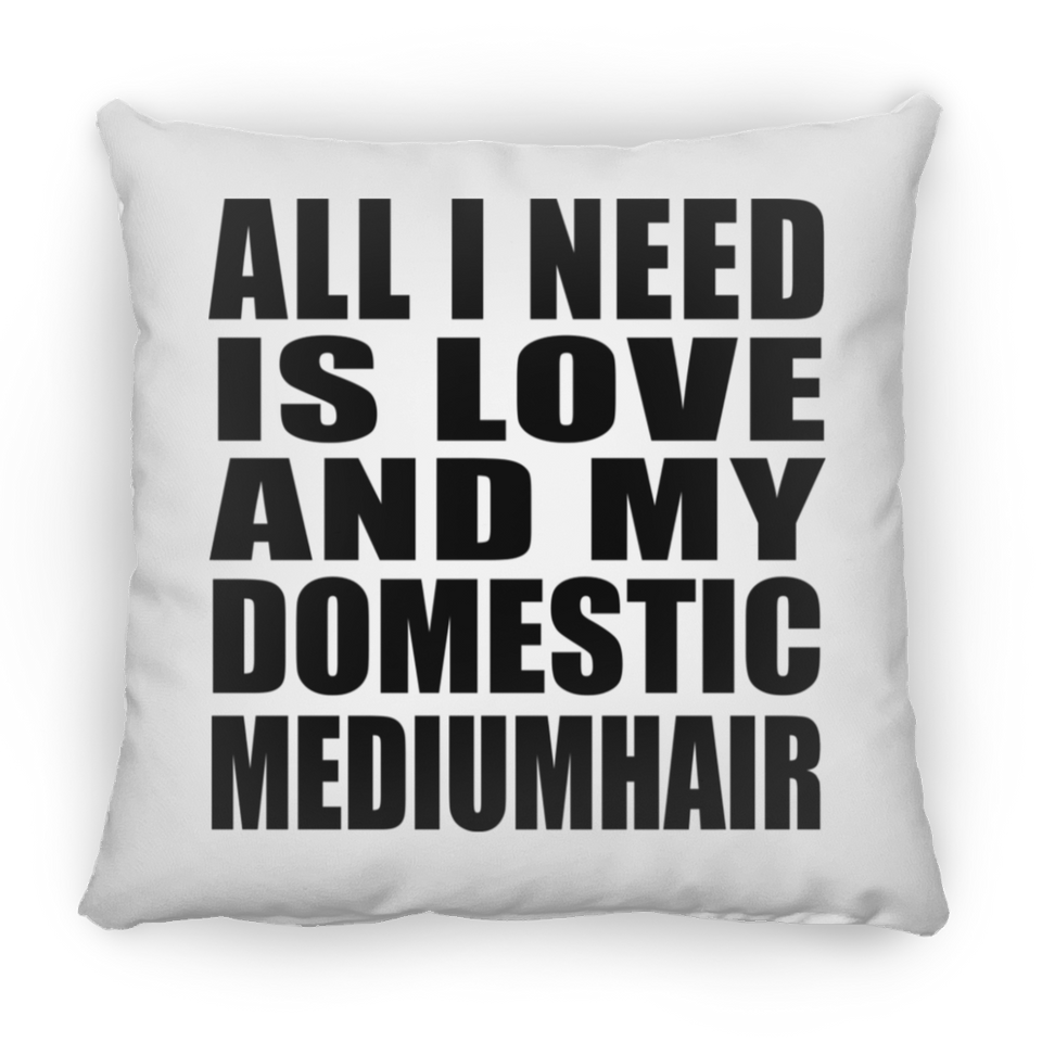 All I Need Is Love And My Domestic Mediumhair - Throw Pillow